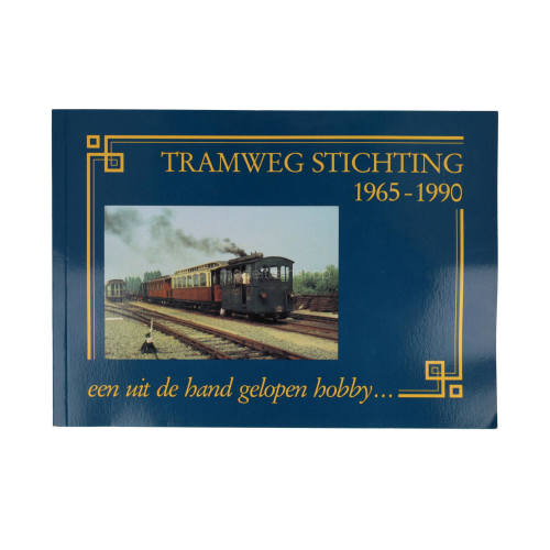 Tramweg Stichting 1965 - 1990   een uit de hand gelopen hobby ...