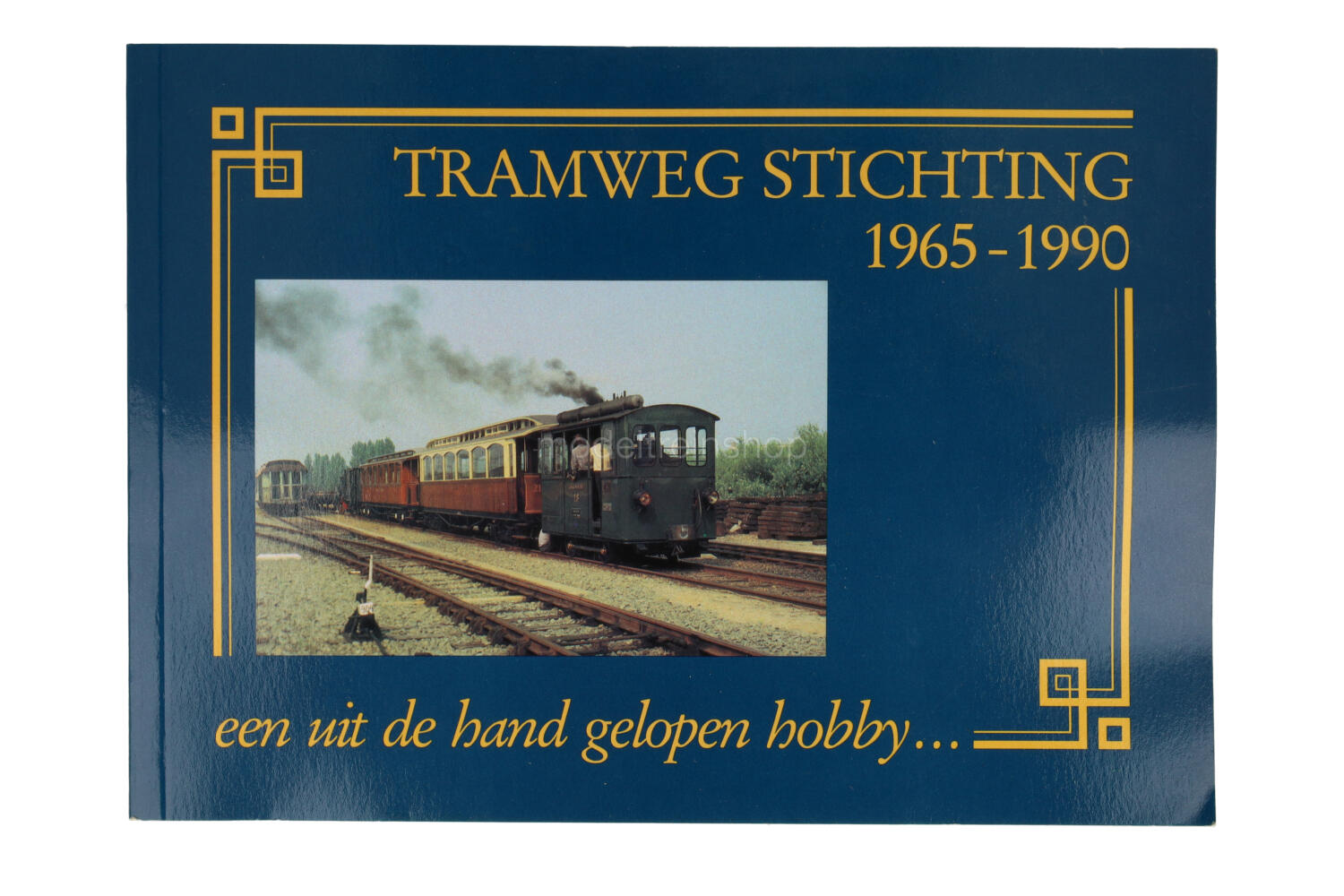 Tramweg Stichting 1965 - 1990 een uit de hand gelopen hobby ... - Modeltreinshop