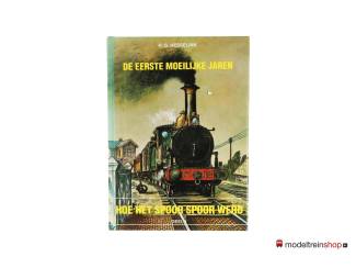 De eerste moeilijke jaren - Hoe het spoor spoor werd deel 1 - H.G. Hesselink - Modeltreinshop